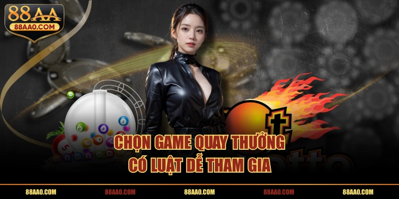 Chọn game quay thưởng có luật dễ tham gia