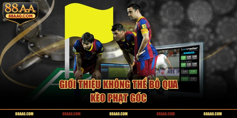 Giới thiệu không thể bỏ qua kèo phạt góc 88aa