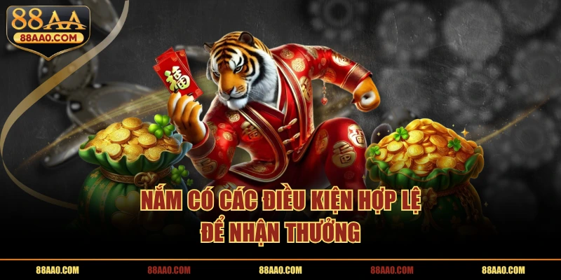 Nắm có các điều kiện hợp lệ để nhận thưởng