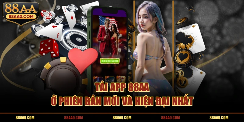 Tải app 88AA ở phiên bản mới và hiện đại nhất