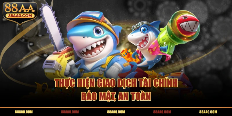Thực hiện giao dịch tài chính bảo mật, an toàn