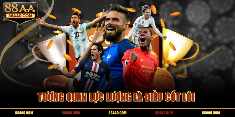 Tương quan lực lượng là điều cốt lõi 